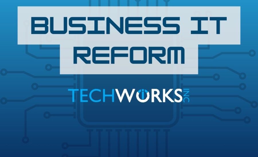 Business IT Reform| Techworks Inc | Tech Services